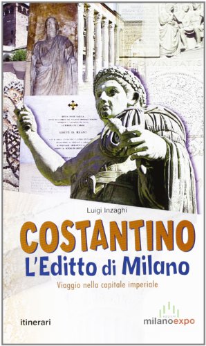 Costantino. L'editto di MIlano. Viaggio nella capitale imperiale (Paperback)