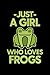 Just A Girl Who Loves Frogs...