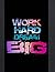 Work Hard Dream Big: Inspir...