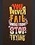You Never Fail Until You St...
