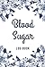 Blood sugar log book: blood...