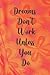 Dreams Don't Work Unless Yo...