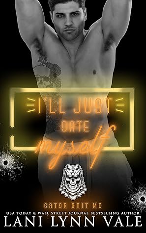 I'll Just Date Myself (Gator Bait MC, #7)