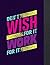 Don't Wish For It, Work For...