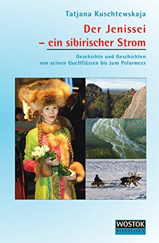 Der Jenissei - ein sibirischer Strom: Geschichte und Geschichten von seinen Quellflüssen bis zum Polarmeer (Paperback)
