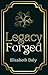 Legacy Forged by Elizabeth Daly Legacy Forged by Elizabeth Daly