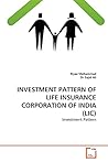 INVESTMENT PATTERN OF LIFE INSURANCE ?CORPORATION OF INDIA (LIC)?: Investment Pattern INVESTMENT PATTERN OF LIFE INSURANCE ?CORPORATION OF INDIA (LIC)?: Investment Pattern