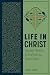 Life in Christ: Rooted, Woven, and Grafted into God's Story: Rooted, Woven, and