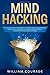 Mind hacking: The step by step guide to overcome self-sabotage thinking, procrastination, and develop self-confidence. Use problem solving techniques to achieve whatever you want Right Now!