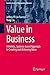 Value in Business: A Holistic, Systems-based Approach to Creating and Achieving Value (Contributions to Management Science)