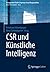 CSR und Künstliche Intelligenz (Management-Reihe Corporate Social Responsibility) (German Edition)