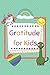Gratitude For Kids: Gratitu...