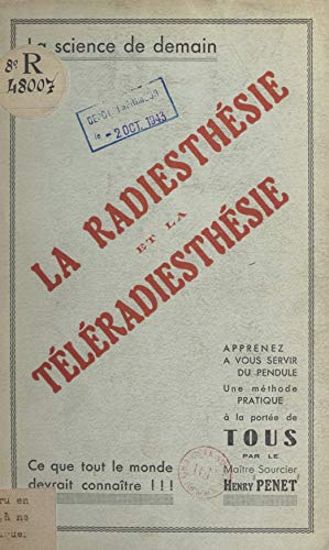 La radiesthésie et la téléradiesthésie: Méthode pratique pour trouver trésors, eaux souterraines, houille, filons métallifères, pétrole, recherche de disparus, etc. (French Edition)