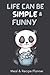 Life Can Be SIMPLE and FUNN...