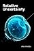 Relative Uncertainty by Alex Knibbs
