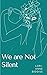 We are Not Silent by Lori-Anne Biddiss