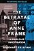 The Betrayal of Anne Frank: A Cold Case Investigation