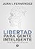 Libertad para Gente Inteligente: De la cognición a la acción (Spanish Edition)