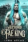 Auctioned to the Fae King by Lyra Atlas