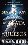Una maldición de plata y huesos by Alexandra Bracken
