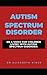 AUTISM SPECTRUM DISORDER: BE A VOICE FOR CHILDREN LIVING WITH AUTISM SPECTRUM DISORDER.