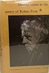 Human Values in the Poetry of Robert Frost: A Study of a Poets Convictions