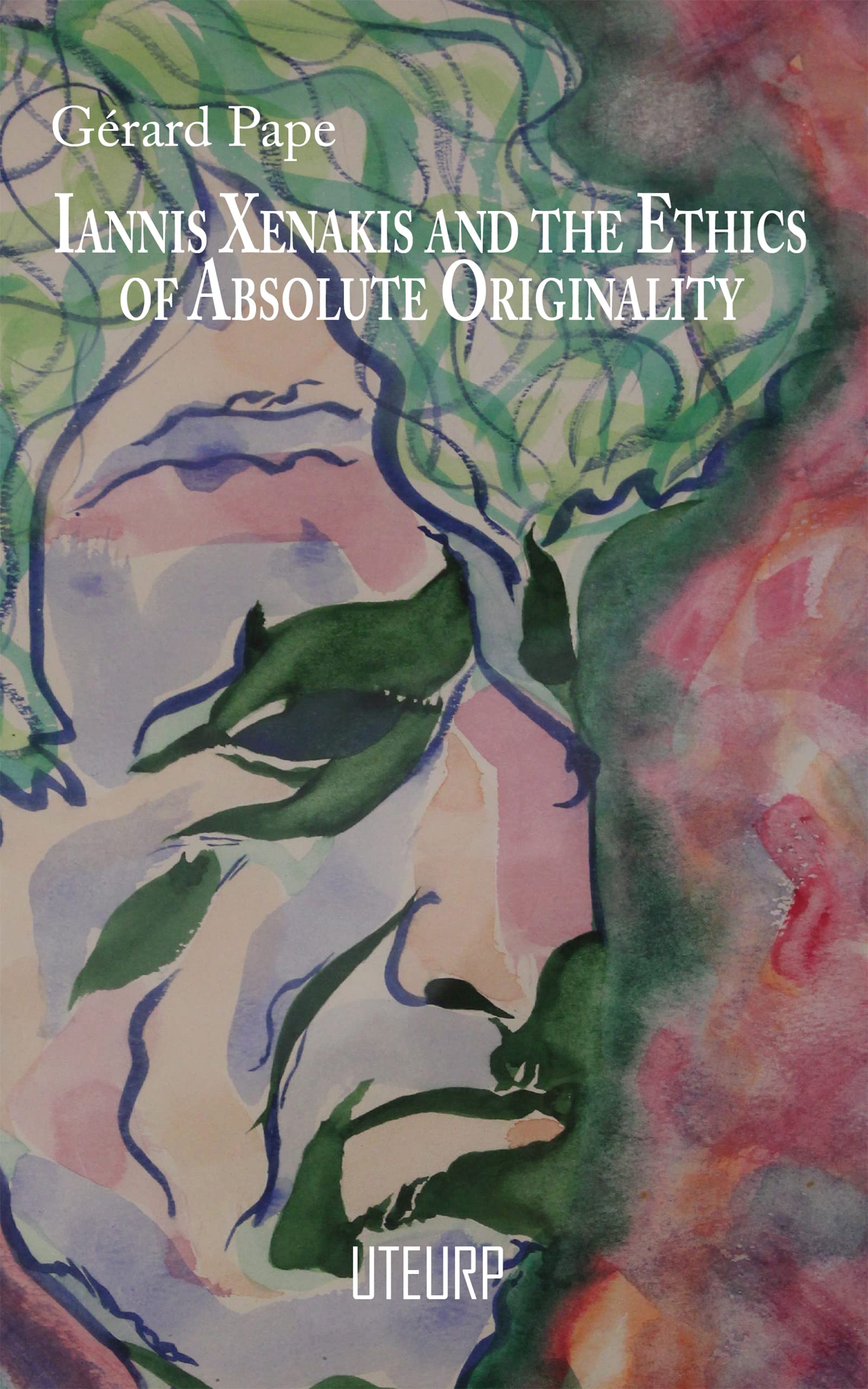 Iannis Xenakis and the Ethics of Absolute Originality (Kindle Edition)
