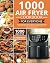 1000 Air Fryer Cookbook for...