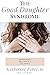 The Good Daughter Syndrome: Help For Empathic Daughters of Narcissistic, Borderline, or Difficult Mothers Trapped in the Role of the Good Daughter