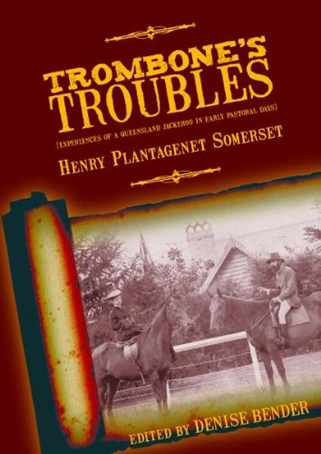 Trombone's Troubles - Experiences of a Queensland Jackeroo in Early Pastoral Days (Kindle Edition)
