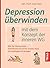 Depression überwinden mit dem Konzept der inneren WG: Wie Sie Meckertante, Schweinehund und Ihr inneres Kind ins Gleichgewicht bringen (German Edition)