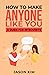 How to Make Anyone Like You...