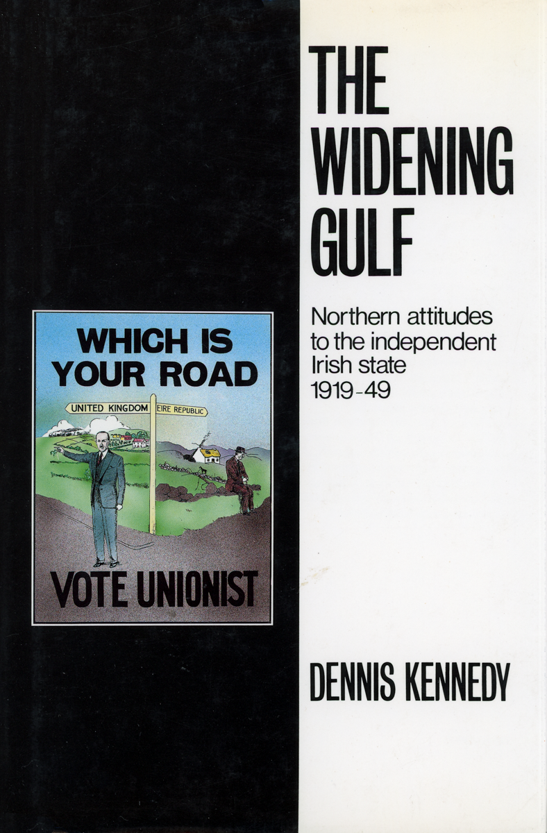 The Widening Gulf: Northern Attitudes to the Independent Irish State, 1919-49