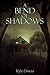 A Bend of Shadows by Kyle Owens