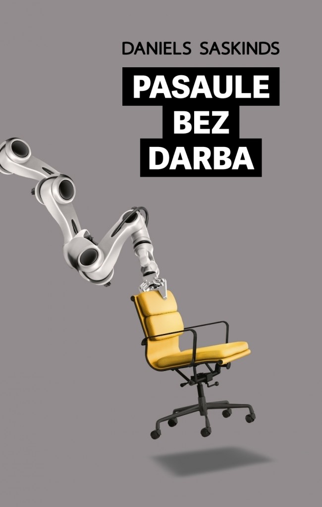 Pasaule bez darba: tehnoloģijas, automatizācija un kā mums uz tām reaģēt