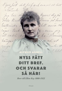 Nyss fått ditt bref. Och svarar så här! Brev till Ellen Key 1888-1922