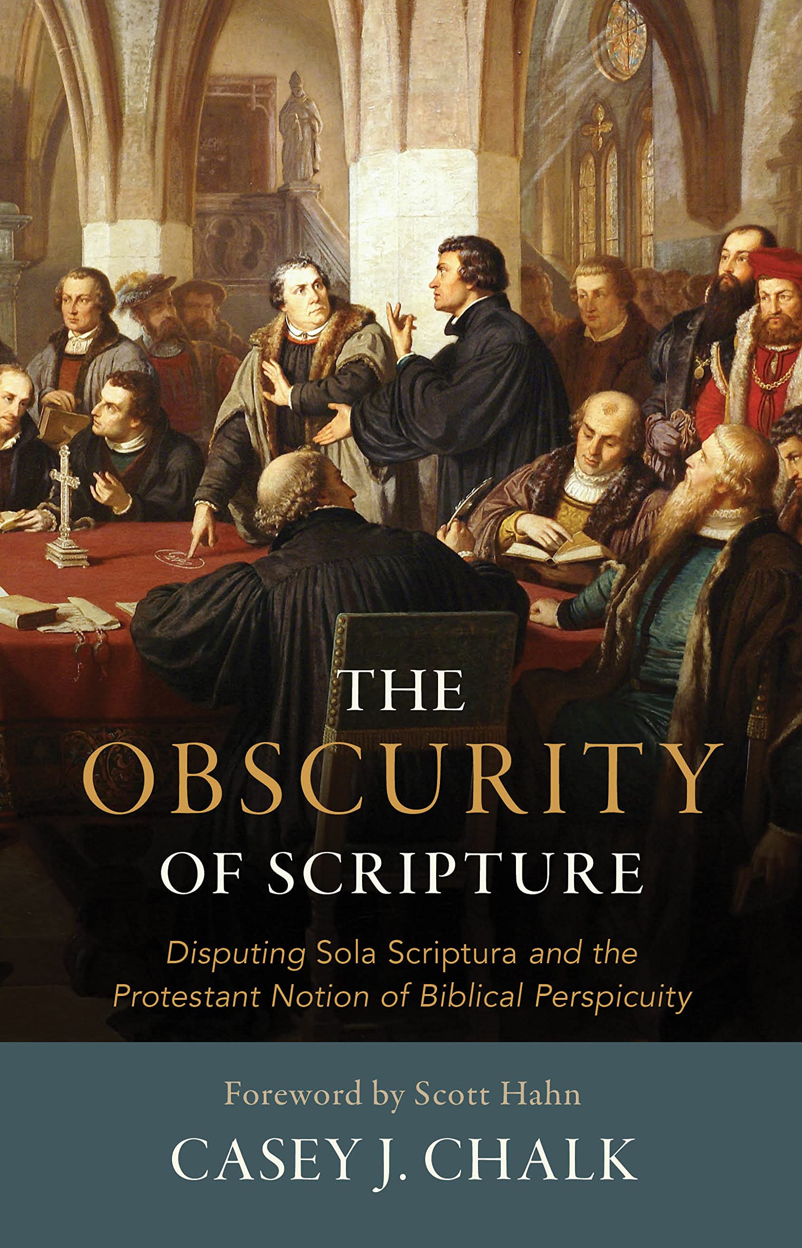 The Obscurity of Scripture: Disputing Sola Scriptura and the Protestant Notion of Biblical Perspicuity (Kindle Edition)
