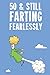 50 & Still Farting Fearless...