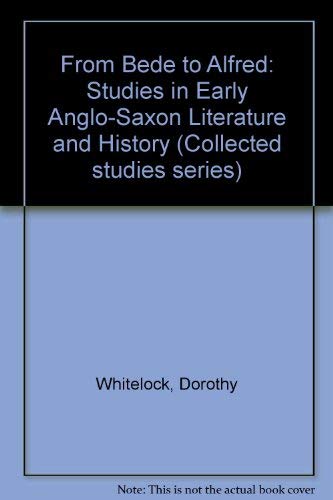 From Bede to Alfred: Studies in early Anglo-Saxon literature and history (Collected studies series)