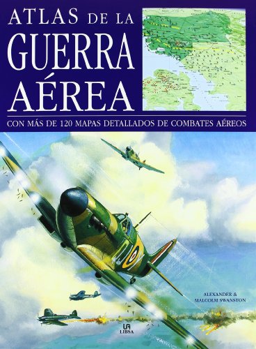 Atlas de la Guerra Aerea: Con más de 120 Mapas Detallados de Combates Aéreos (Spanish Edition)