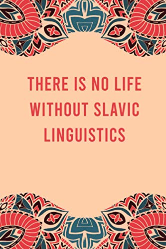 There is no life without slavic linguistics: lined notebook for writing & note taking, funny journal for slavic linguistics lovers, appreciation ... gag gift for women men teen coworker friend (Paperback)