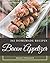 365 Homemade Bacon Appetizer Recipes: The Best Bacon Appetizer Cookbook that Delights Your Taste Buds
