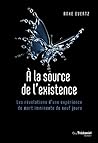 À la source de l'existence - Les révélations d'une expérience de mort imminente de neuf jours (French Edition) À la source de l'existence - Les révélations d'une expérience de mort imminente de neuf jours (French Edition)
