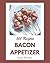 365 Bacon Appetizer Recipes: Best Bacon Appetizer Cookbook for Dummies