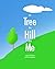 The Tree the Hill and Me: A...