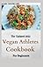 The Updated 2022 Vegan Athletes Cookbook For Beginners by MOSES CHILWELL RND