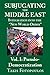 Subjugating the Middle East: Integration into the New World Order - Vol. 1: Pseudo-Democratization