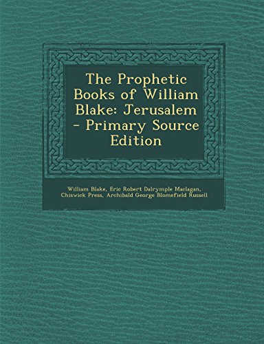 The Prophetic Books of William Blake: Jerusalem - Primary Source Edition