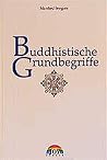 Buddhistische Grundbegriffe Buddhistische Grundbegriffe