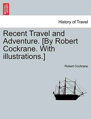 Recent Travel and Adventure. [By Robert Cockrane. with Illustrations.] (Paperback)